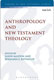 Jason Maston & Benjamin E. Reynolds, Anthropology and New Testament Theology
