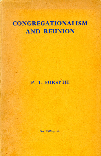 Peter Taylor Forsyth [1848–1921], Congregationalism and Reunion