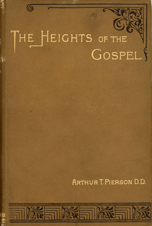 Arthur Tappan Pierson [1837-1911], The Heights of the Gospel