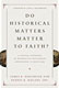 James K. Hoffmeier & Dennis R, Magary, eds., Do Historical Matters Matter to Faith? A Critical Appraisal of Modern and Postmodern Approaches to Scripture