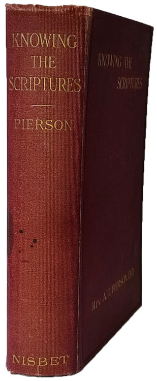 Arthur Tappan Pierson [1837-1911], Knowing the Scriptures. Rules and Methods of Bible Study