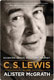 Alister McGrath, C. S. Lewis -- A Life