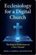 Heidi A. Campbell & John Dyer, Ecclesiology for a Digital Church. Theological Reflections on a New Normal