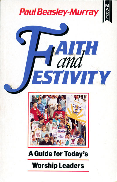 Paul Beasley-Murray, Faith and Festivity. A Guide for Worship Leaders