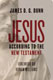 James D.G. Dunn [1939-2020], Jesus according to the New Testament
