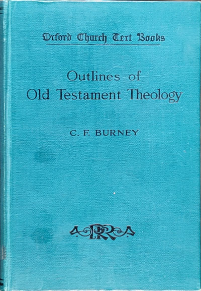 Charles Fox Burney [1868-1925], Outlines of Old Testament Theology. Oxford Church Text Books