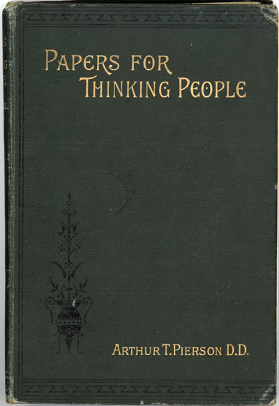 Arthur Tappan Pierson [1837-1911], Papers for Thinking People