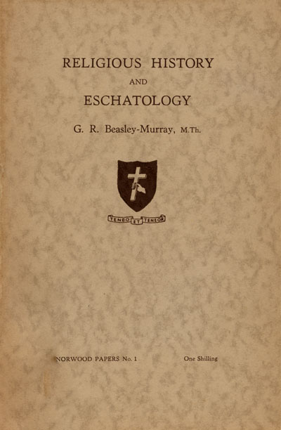 G.R. Beasley-Murray, Religious History and Eschatology. Norwood Papers No. 1.